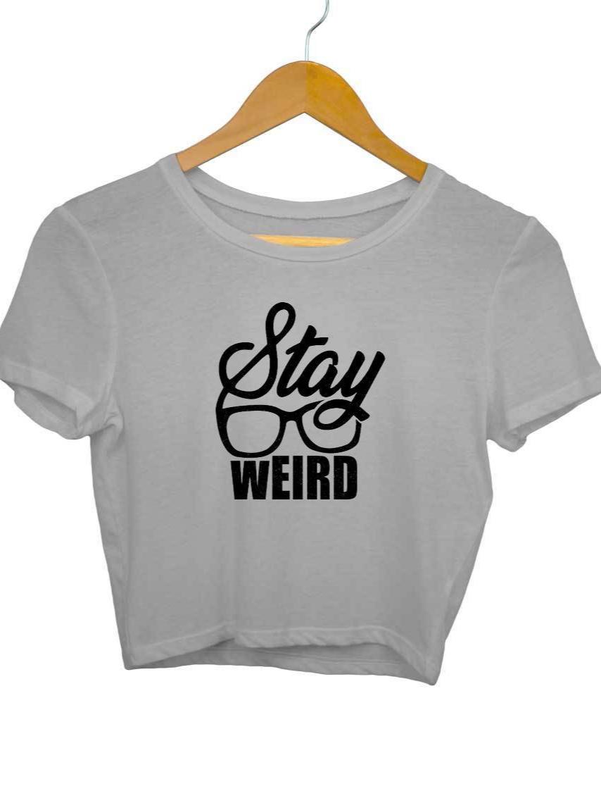 Stay Weird Graphic Printed Crop Top For Women - Insane Tees