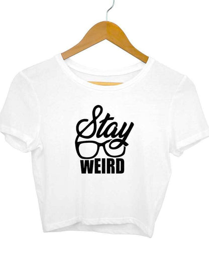 Stay Weird Graphic Printed Crop Top For Women - Insane Tees