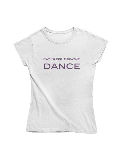 thelegalgang,Eat.Sleep.Breathe.Dance T shirt for Women,WOMEN.