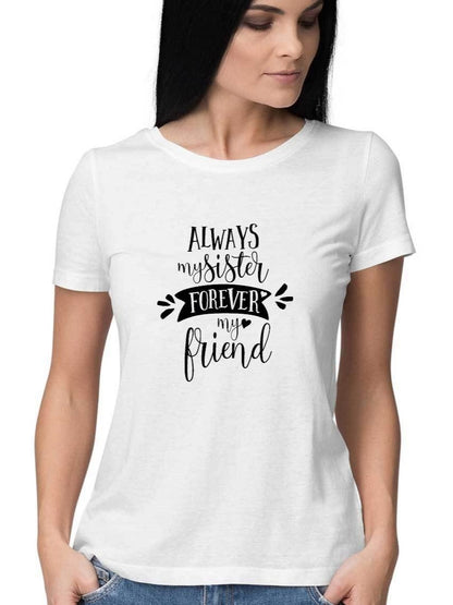 Always My Sister Forever My Friend T-Shirt - Insane Tees