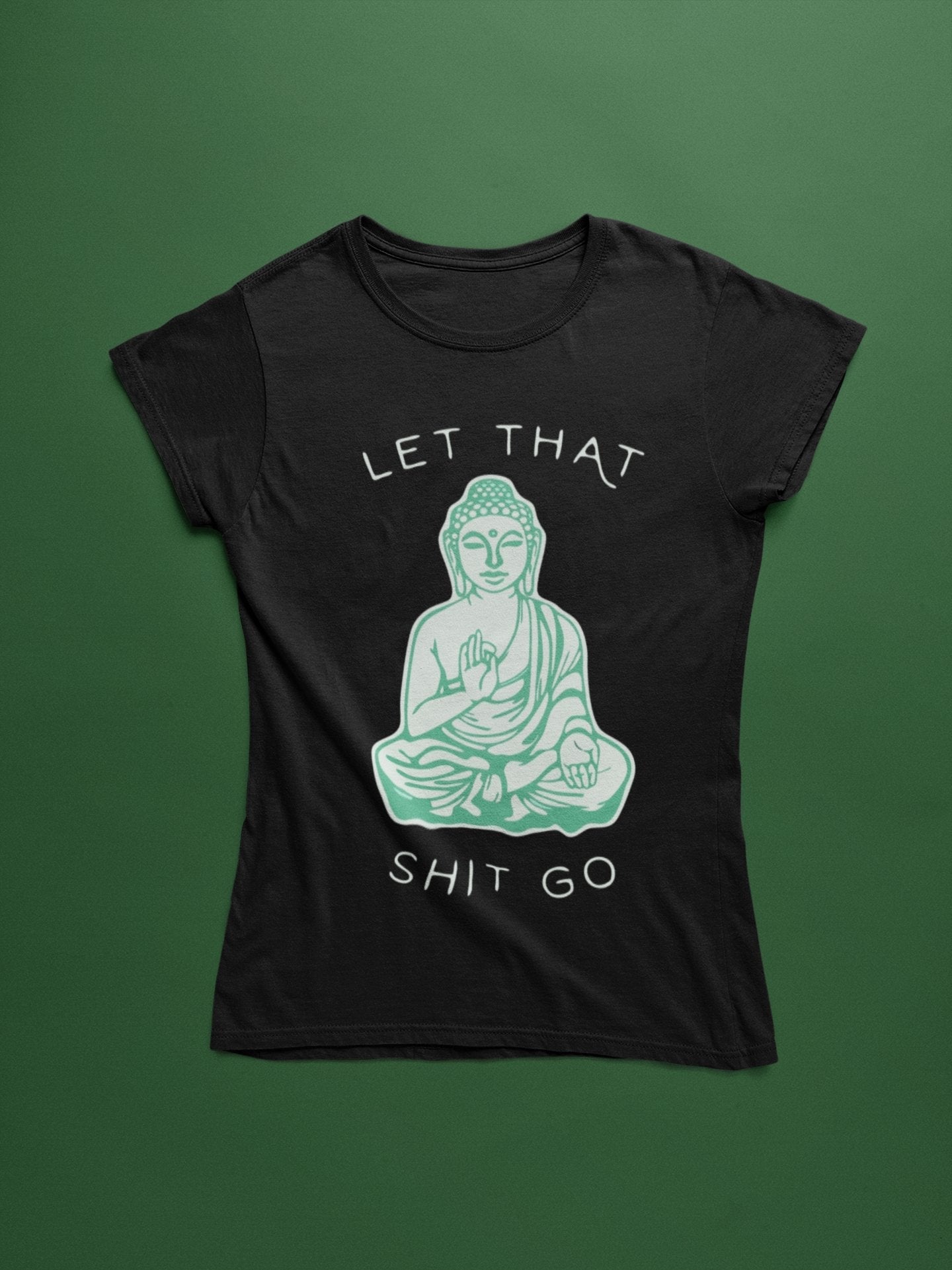 Let that Shit Go - Insane Tees