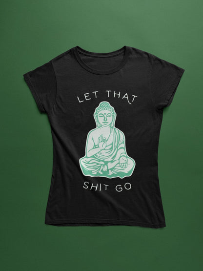 Let that Shit Go - Insane Tees