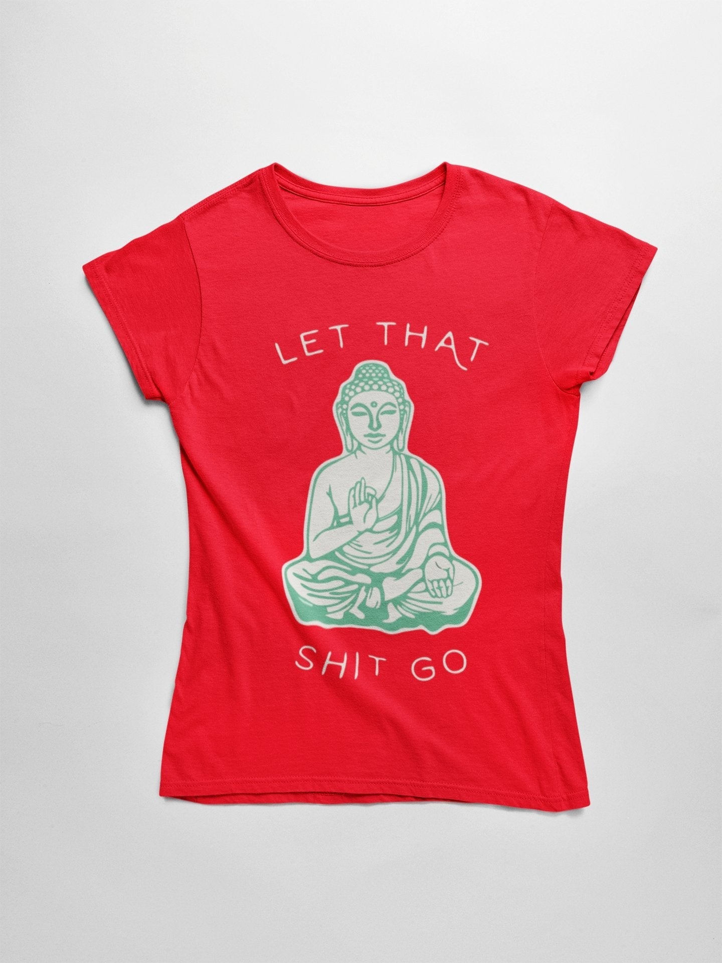 Let that Shit Go - Insane Tees