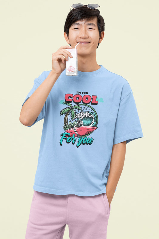 I am Too Cool for you - Unisex Oversized T-shirt