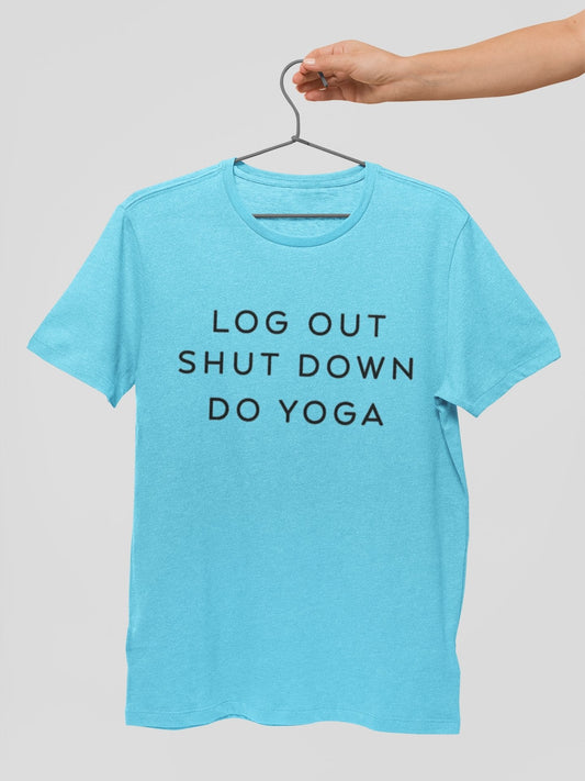 Log Out Shut Down Do Yoga - Insane Tees
