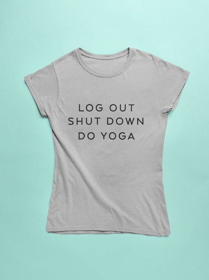 Log Out Shut Down Do Yoga - Insane Tees