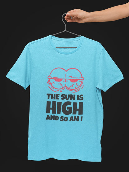 Sun is High and So am I Stoner T shirt - Insane Tees