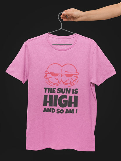 Sun is High and So am I Stoner T shirt - Insane Tees