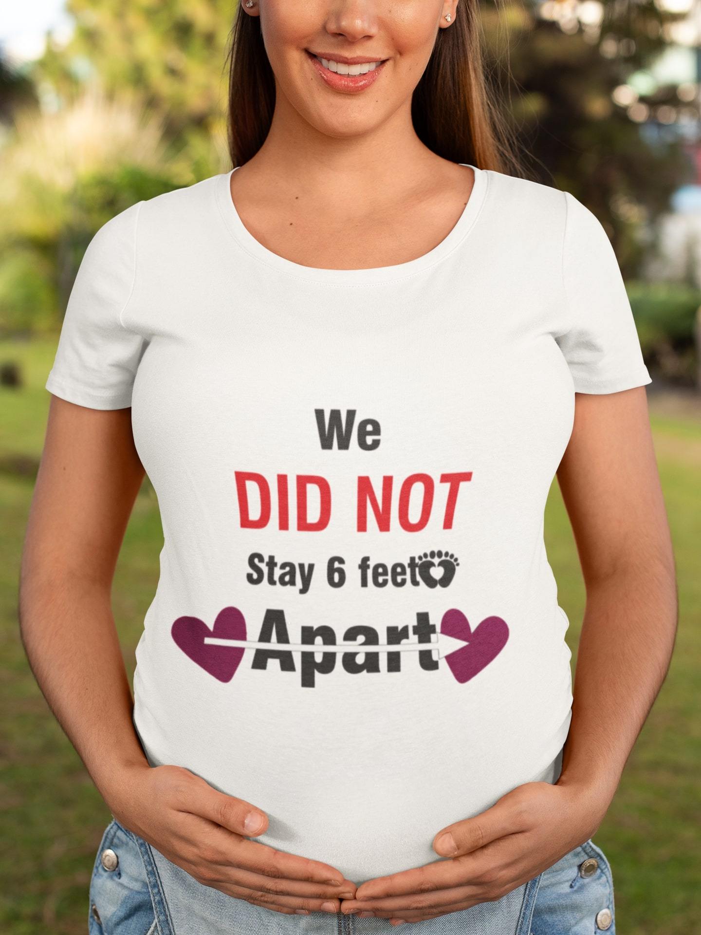 thelegalgang,We did not Stay 6 feet Apart Graphic Maternity T shirt,WOMEN.