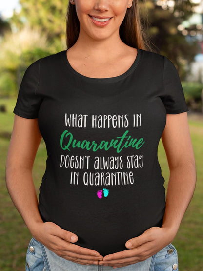 thelegalgang,What happens in Quarantine Graphic Maternity T shirt,WOMEN.